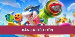 bắn cá tiểu tiên