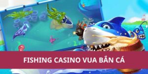 Fishing Casino Vua Bắn Cá