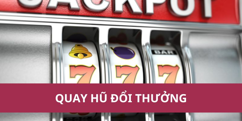 Quay Hũ Đổi Thưởng – Kho Phần Thưởng 188BET Cực Khủng 1 quay hũ đổi thưởng